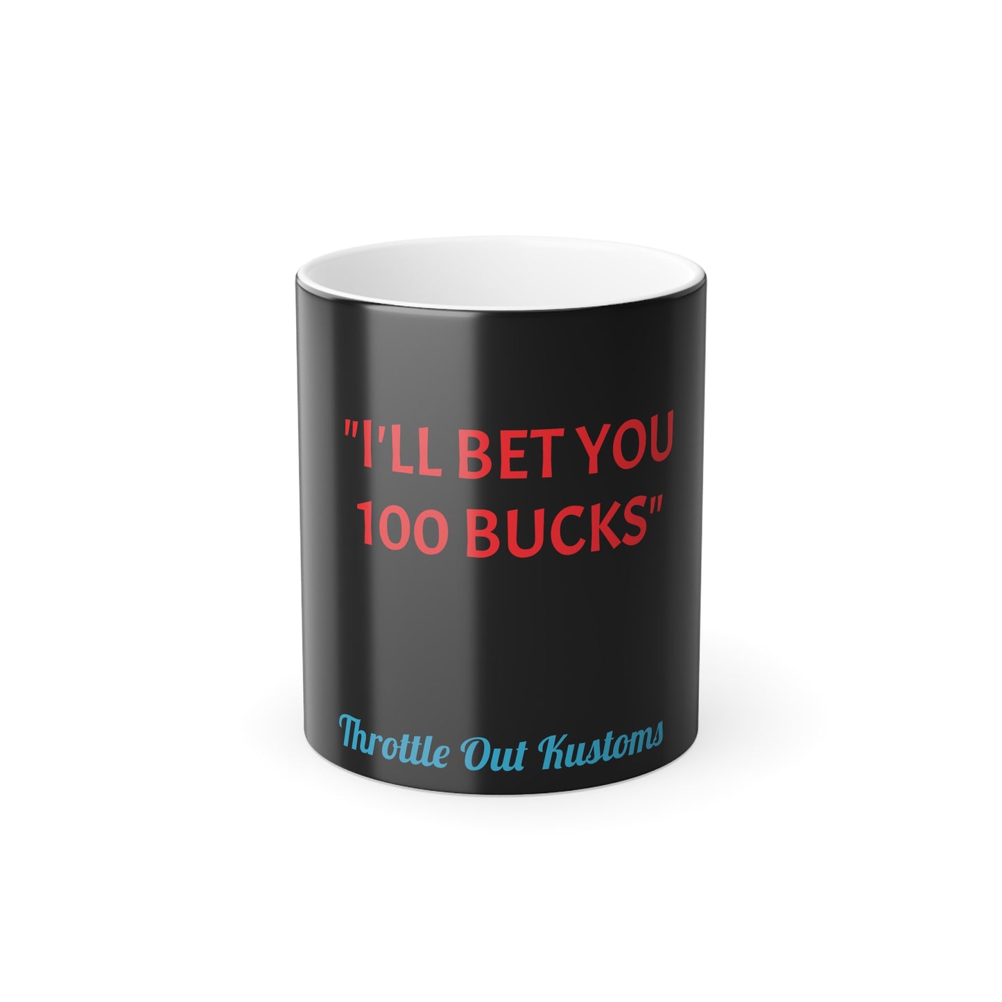 "I'll bet you 100 bucks" Color Morphing Mug, 11oz